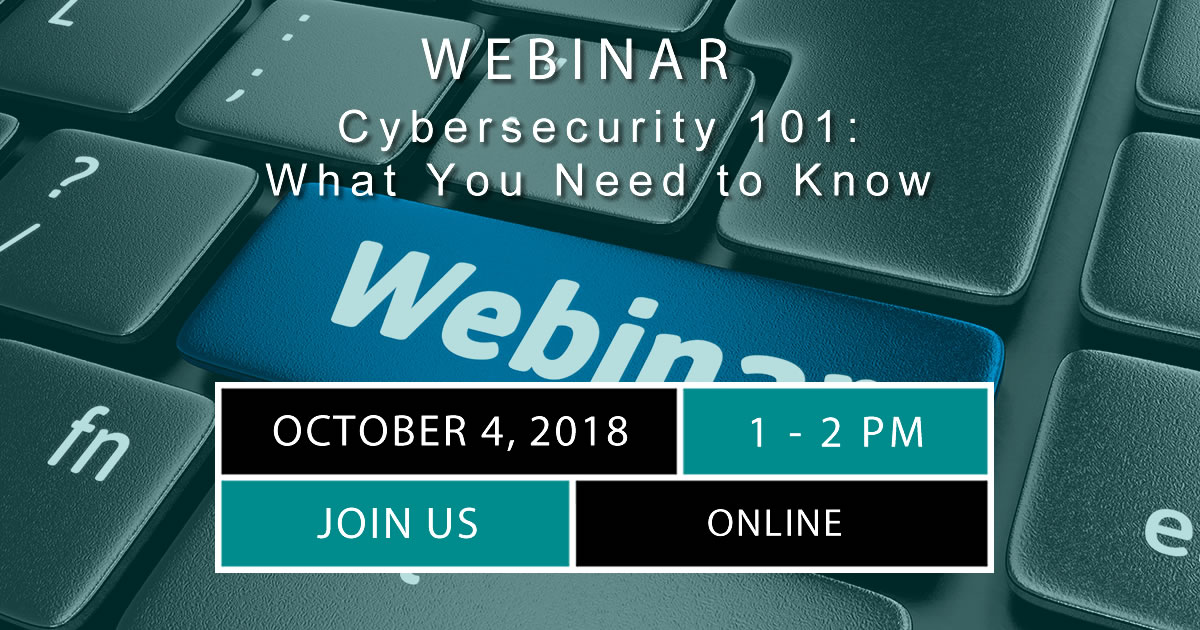 Webinar: Cybersecurity 101: What You Need To Know - October 4, 2018 ...